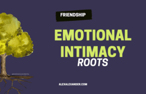 Promotional Image for "Emotional Intimacy Roots" and the website address is listed at the bottom: alexalexander.com