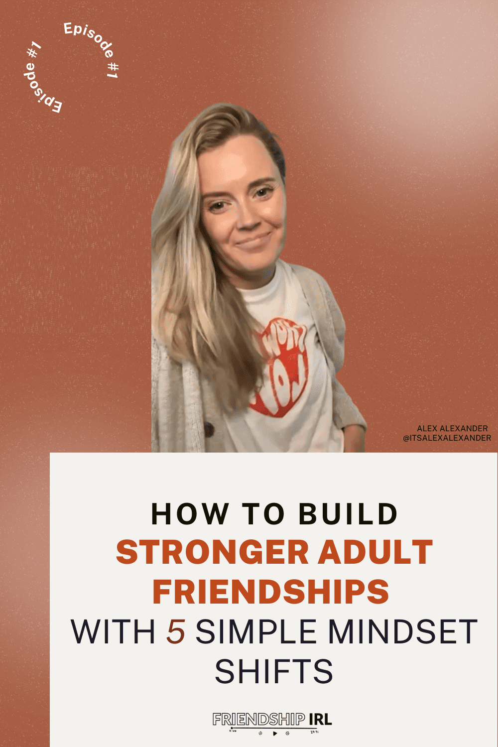Blog Header Image for with text that says "How to Build Stronger Adult Friendships - Episode 1- Friendship IRL Podcast" There is a blonde woman in her 30s smiling at the camera wearing white shift and tan sweater.