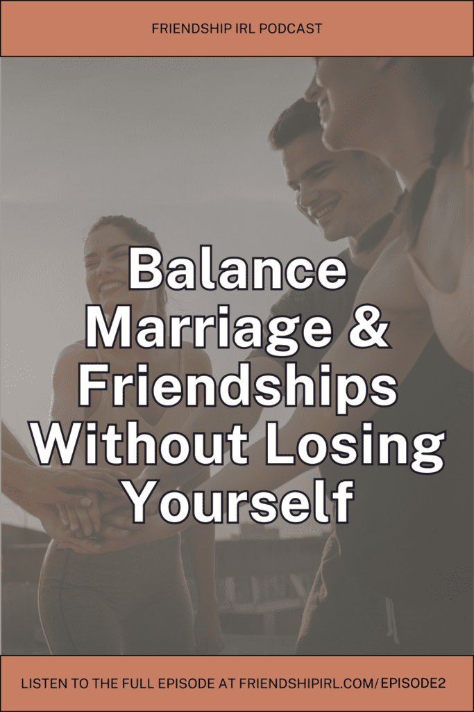 Blog Header image for Friendship IRL podcast episode 2 and the URL is listed at the bottom - friendshipirl.com/episode2. Header says "balance marriage and friendships without losing yourself."
