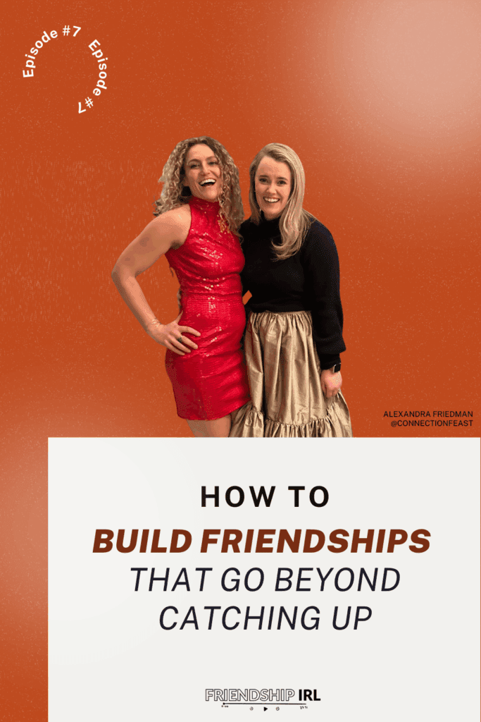 Episode 7 of The Friendship IRL Podcast. How to Build Meaningful Relationships beyond just catching-up with Connection Feast Founder, Alex Friedman - Part 2. There is an illustration of an iphone with the Friendship IRL podcast cover art on it. Episode URL is FriendshipIRL.com/Episode7