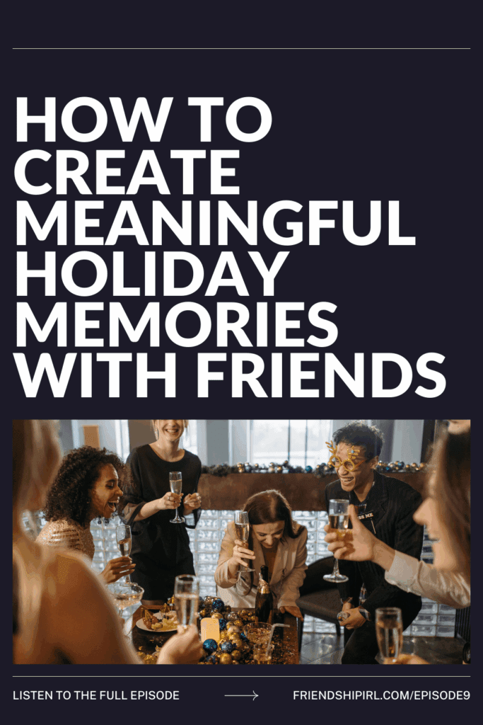 Cover Graphic for Episode 9 of the Friendship IRL podcast. How to Create Meaningful Holiday Memories with Friends. Bottom has a stock image of people sitting around a table eating dinner. Bottom has direct link to the episode friendshipirl.com/episode9