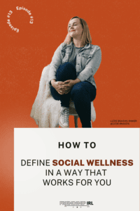 Blog Header Image with a blonde woman in her 30s sitting on a chair and smiling looking up towards the sky. Text says "How to define social wellness in a way that works for you" and the Friendship IRL Podcast Logo at the bottom