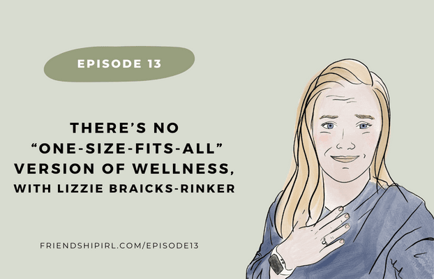 Promotional Graphic for Friendship IRL Podcast Episode 13 - There's No "One-Size-Fits-All" Version of Wellness with Lizzie Braicks Rinker. On the right is an illustration of Alex Alexander, a blonde hair woman in her 30s with her hand over her heart looking straight ahead.