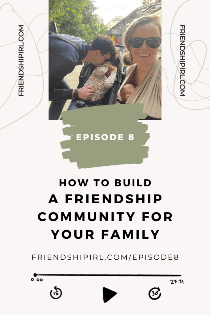 How to Build a Friendship Community for Your Family - Episode 8 of the Friendship IRL Podcast - Imge at the top of the graphic is Alex baby wearing a small infant and her husband Michael making faces to a small little toddler in a stroller who is laughing and covering her face.