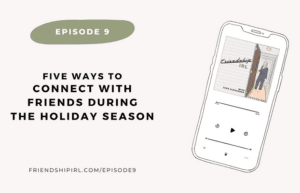 Five Ways to Connect with Friends During the Holiday Season - Episode 9 of the Friendship IRL Podcast - Illlustration of an iPhone with the Friendship IRL Podcast Cover art on the phone. Episode URL is listed at the bottom - FriendshipIRL.com/episode9