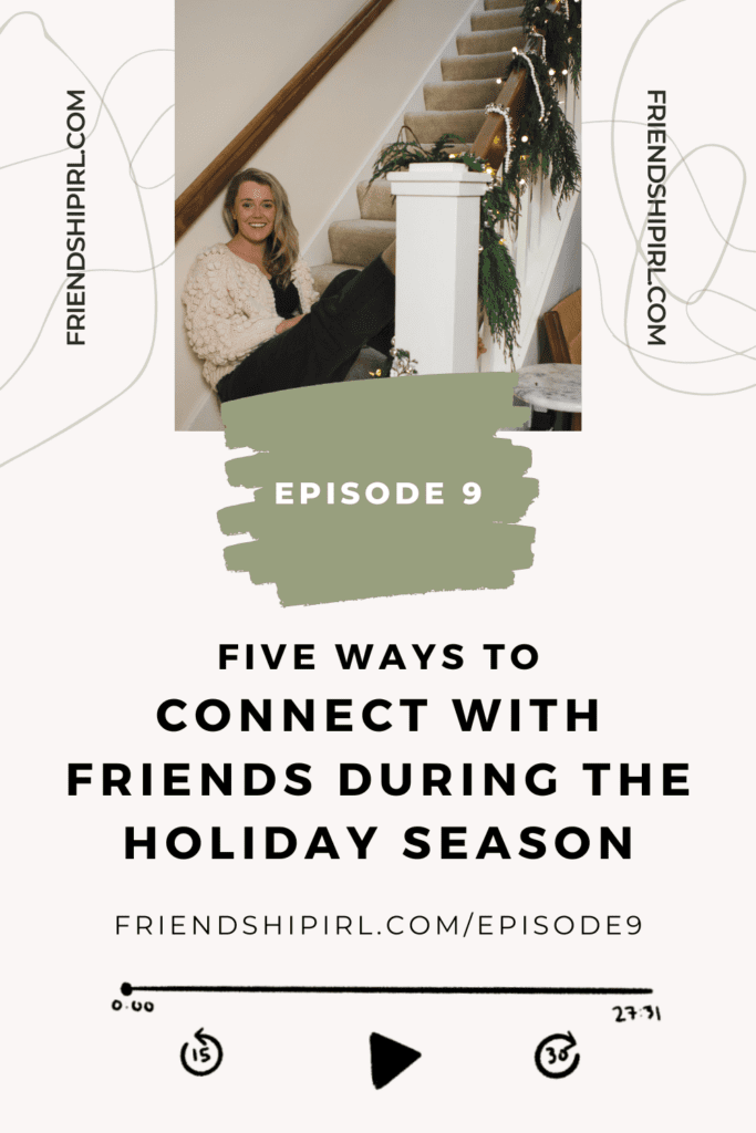 Cover Graphic for Episode 9 of the Friendship IRL podcast. Episode title is Five Ways to Connect with Friends during the Holiday Season. Episode URL is friendshipIRL.com/episode9. Image at the top of the graphic is Alex, a blonde haired woman in her 30s, sitting on the bottom stair in a house. There is holiday greenery garland and lights on the handrail.