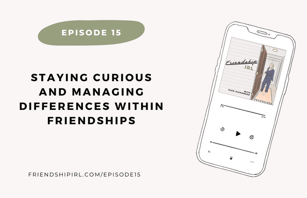 Staying Curious and Managing Differences within Friendships - Episode 15 of the Friendship IRL Podcast which can be found at Friendshipirl.com/episode15.Promotional Graphic includes an illustration with a phone with the cover image of the Friendship IRL podcast on the phone screen.