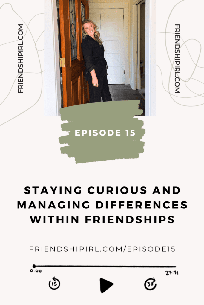 Staying Curious and Managing Differences within Friendships - Episode 15 of the Friendship IRL Podcast which can be found at Friendshipirl.com/episode15.