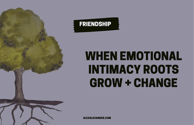 When Emotional Intimacy Roots Grow + Change