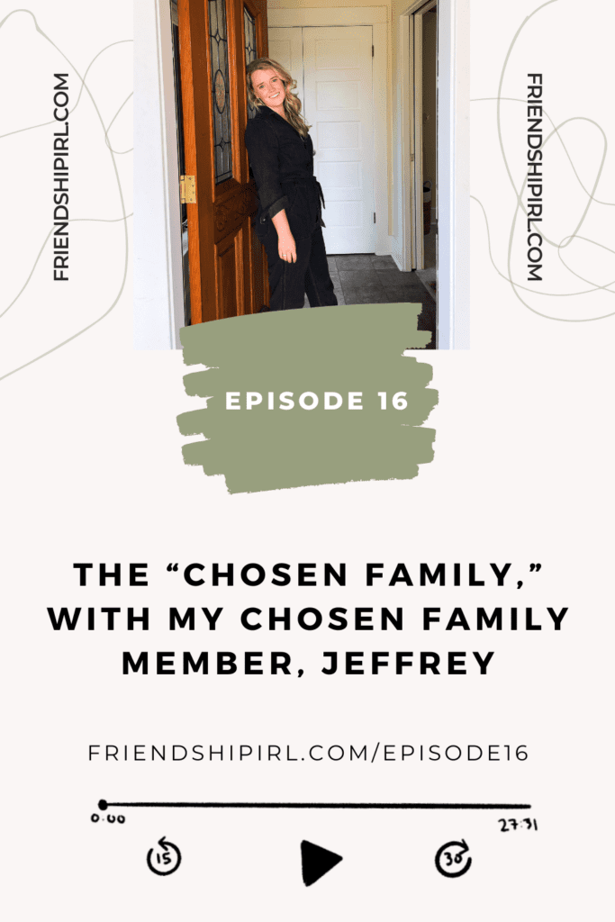 Promotional Graphic for Friendship IRL Podcast Episode 16 - Chosen Family with my Chosen Family Member, Jeffrey. on the top is an image of Alex, a blonde hair woman in her 30s opening a front door to allow someone in.