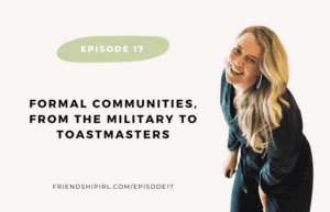 Promotional graphic for Episode 17 of the Friendship IRL Podcast - "Formal Communities, From the Military to Toastmasters."