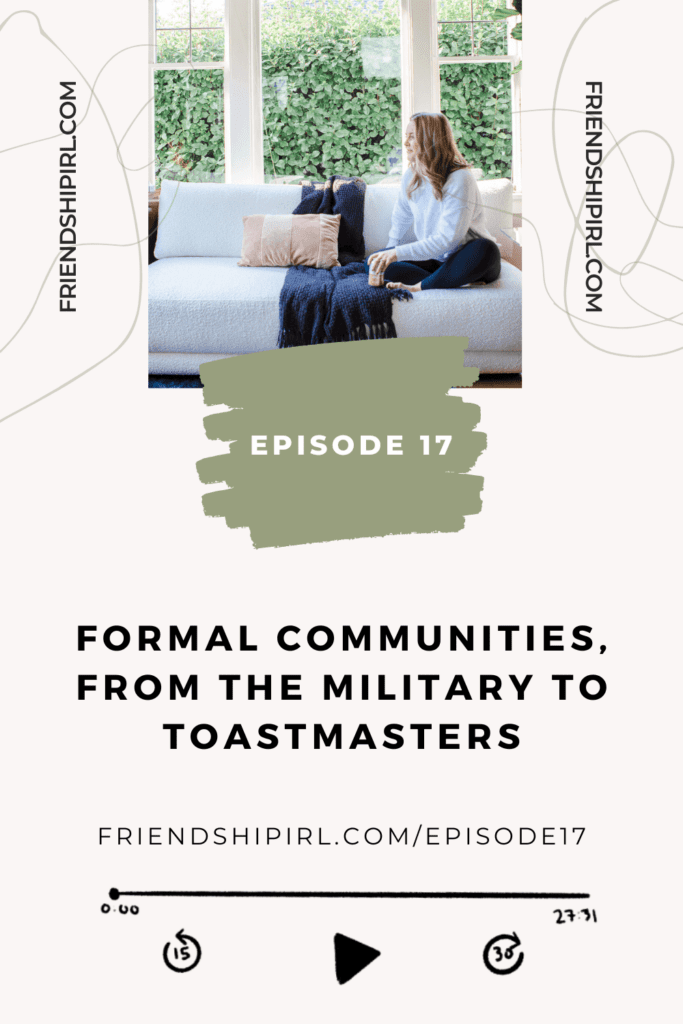 Promotional graphic for Episode 17 of the Friendship IRL Podcast - "Formal Communities, From the Military to Toastmasters."