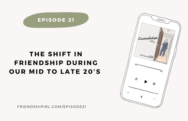 Promotional graphic for Episode 21 of the Friendship IRL Podcast - "The Shift in Friendship During Our Mid to Late 20s" with episode URL - friendshipirl.com/episode21