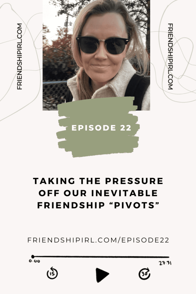 Promotional graphic for Episode 22 of the Friendship IRL Podcast - "Taking The Pressure Off Our Inevitable Friendship Pivots" with episode URL - friendshipirl.com/episode21. There is an image on the top of Alex Alexander, podcast host, who is a blonde haired woman in her 30s. it is a close up photo of her face and she is wearing sunglasses and smiling at the camera.