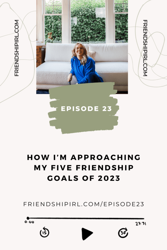 Promotional graphic for Episode 23 of the Friendship IRL Podcast - "How I'm Approaching My Five Friendship Goals of 2023" with episode URL - friendshipirl.com/episode23 - There is an image of Alex Alexander, a blonde haired woman in her 30s sitting on the floor and leaning against a white couch.