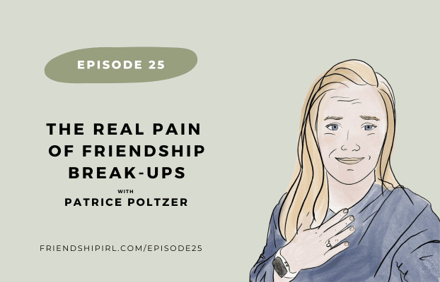 Promotional graphic for Episode 25 of the Friendship IRL Podcast - "The Real Pain of Friendship Breakups with Patrice Poltzer" with episode URL - friendshipirl.com/episode25 - There is an illustration of Alex Alexander, Podcast Host. She is a blonde haired woman smiling at the viewer with her hand over her heart.