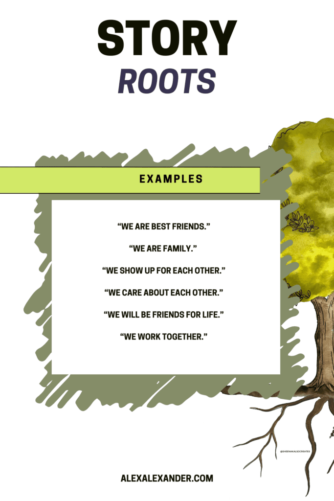 Promotional Image for "Story Roots" Examples include : "We are best friends," "We are family," "we show up for each other," "We care about each other," We will be friends for life," "we work together."