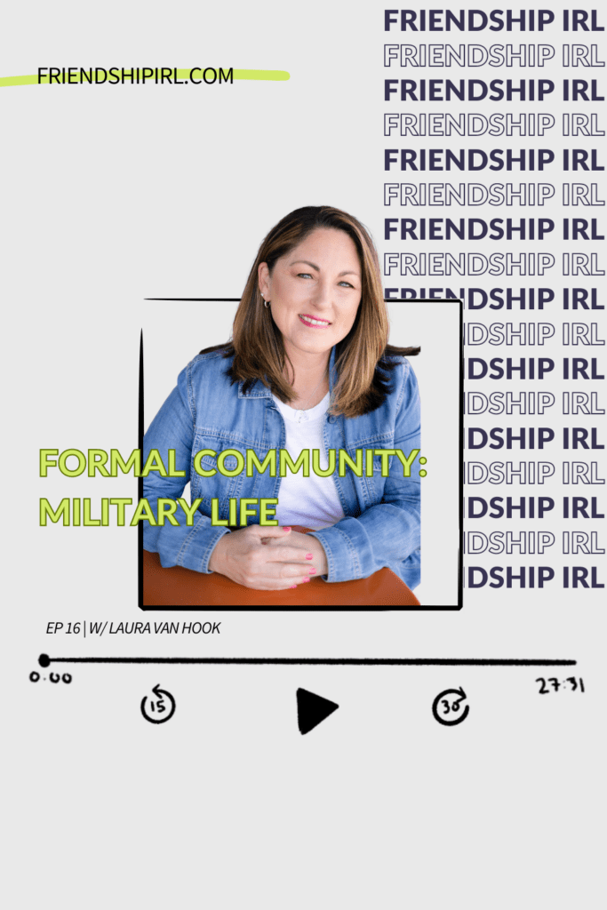 Promotional graphic for Episode 17 of the Friendship IRL Podcast - "Formal Communities: Military Life" with Laura Van Hook
