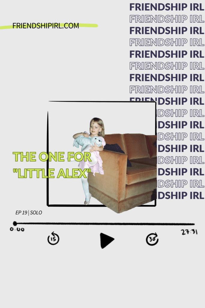 Promotional graphic for Episode 19 of the Friendship IRL Podcast - "The One for Little Alex" with episode URL - friendshipirl.com/episode19