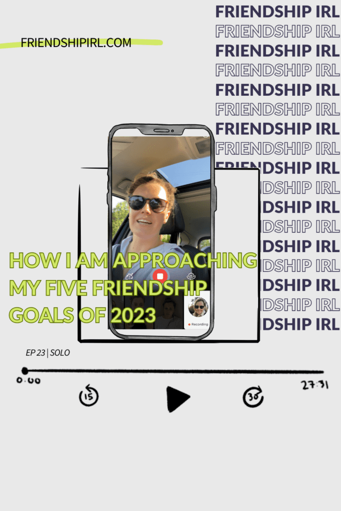 Promotional graphic for Episode 23 of the Friendship IRL Podcast - "How I'm Approaching My Five Friendship Goals of 2023" with episode URL - friendshipirl.com/episode23 - There is an illustration of an iPhone with an image Alex Alexander using the video messaging app, Marco Polo