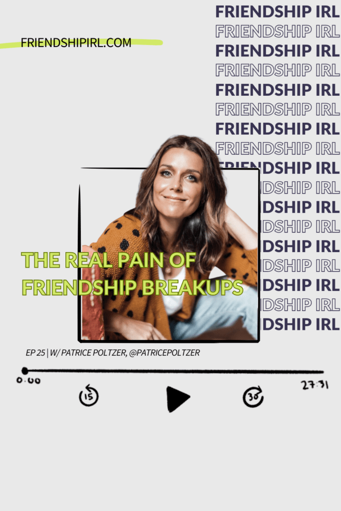 Promotional graphic for Episode 25 of the Friendship IRL Podcast - "The Real Pain of Friendship Breakups with Patrice Poltzer" with episode URL - friendshipirl.com/episode25