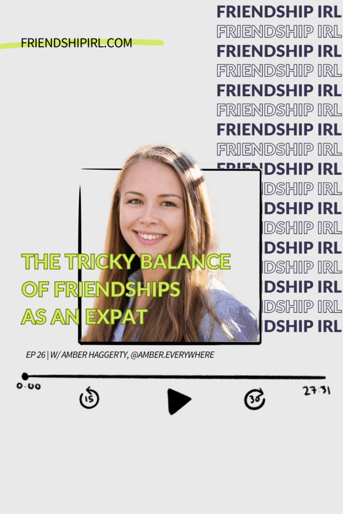 Promotional graphic for Episode 26 of the Friendship IRL Podcast - "The Tricky Balance of Friendships as an Expat with Amber Haggerty" with episode URL - friendshipirl.com/episode26 - There is an image of Amber Haggerty, a blonde haired woman wearing a blue button down. She is looking straight at the camera and smiling