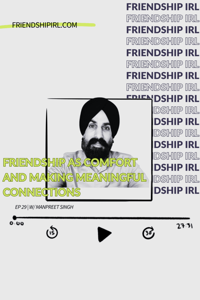 Promotional graphic for Episode 28 of the Friendship IRL Podcast - "Friendship as Comfort and Making Meaningful Connections with Manpreet Singh" with episode URL - friendshipirl.com/episode28 