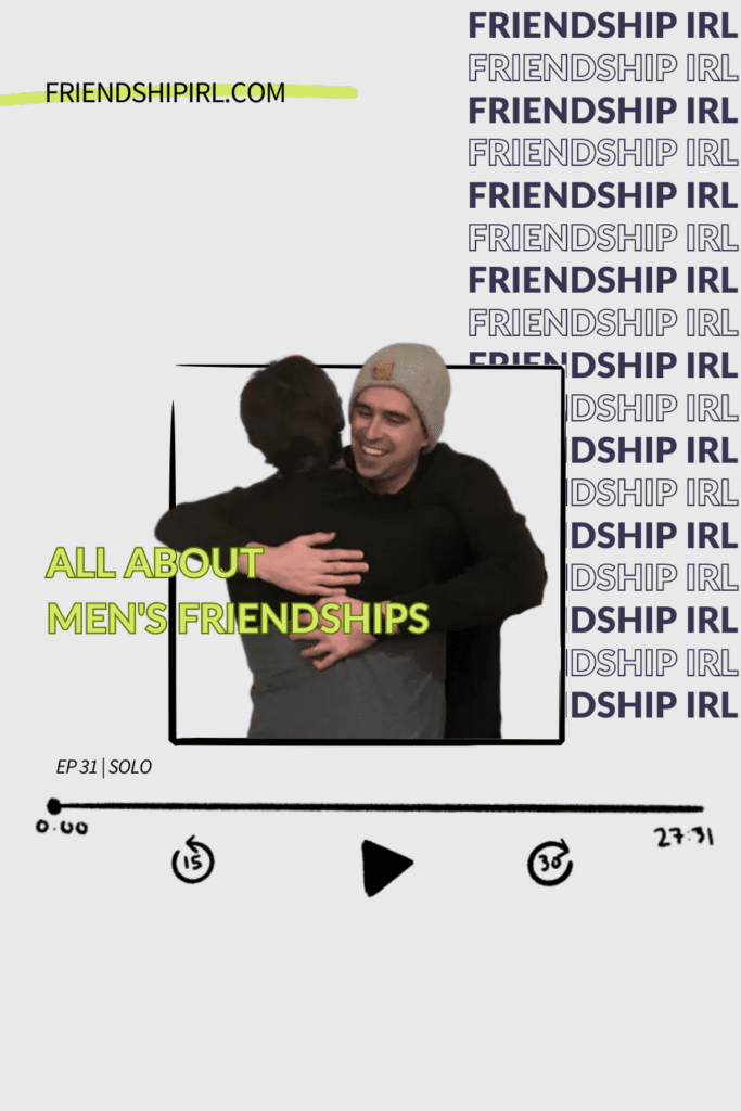 Promotional graphic for Episode 31 of the Friendship IRL Podcast - "All about mens Friendships" with episode URL - friendshipirl.com/episode31