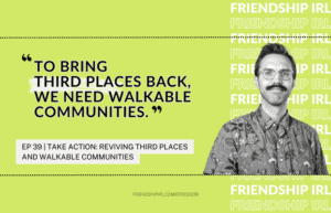 Take Action: Reviving Third Places and Walkable Communities
