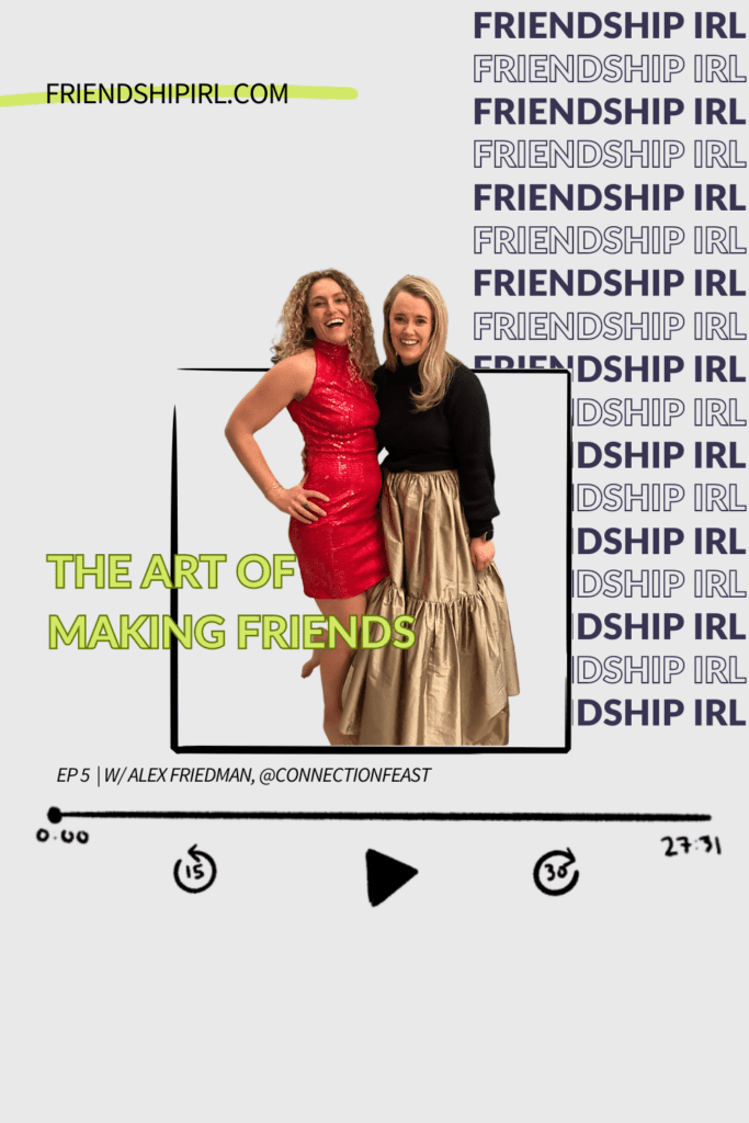 Podcast Cover for Episode 5 of the Friendship IRL Podcast - The Art of Making Friends with Connection Feast Founder Alex Friedman.