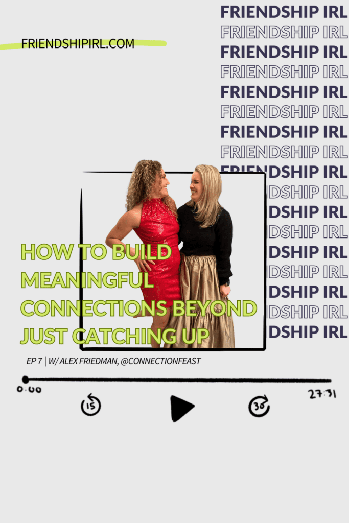 Episode 7 of The Friendship IRL Podcast. How to Build Meaningful Relationships beyond just catching-up with Connection Feast Founder, Alex Friedman - Part 2. There is an illustration of an iphone with the Friendship IRL podcast cover art on it. Episode URL is FriendshipIRL.com/Episode7