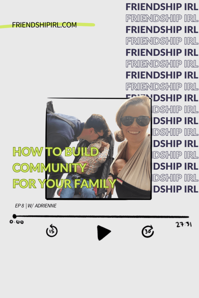 How to Build a Friendship Community for Your Family - Episode 8 of the Friendship IRL Podcast - Imge at the top of the graphic is Alex baby wearing a small infant and her husband Michael making faces to a small little toddler in a stroller who is laughing and covering her face.