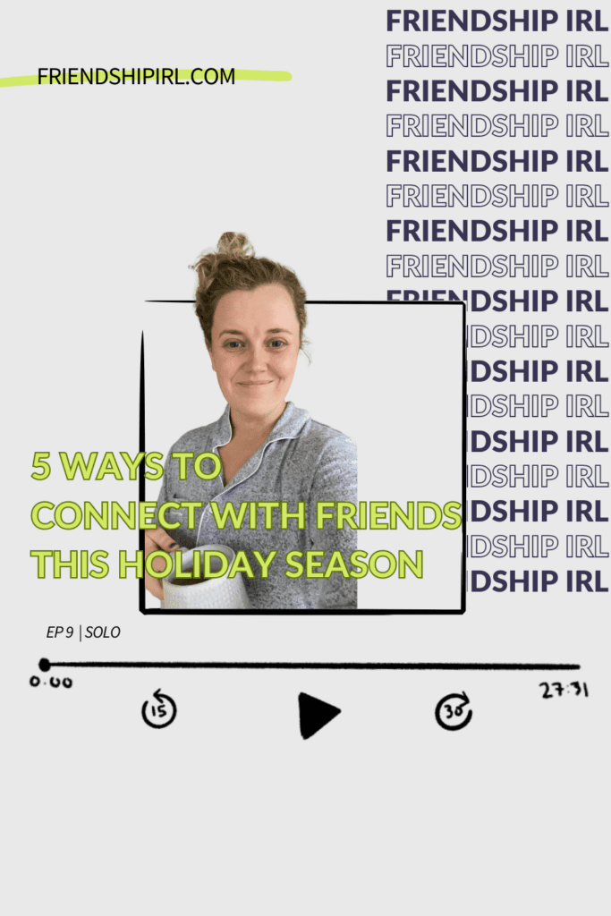 Cover Graphic for Episode 9 of the Friendship IRL podcast. Episode title is Five Ways to Connect with Friends during the Holiday Season. Episode URL is friendshipIRL.com/episode9. Image at the top of the graphic is Alex, a blonde haired woman in her 30s, sitting on the bottom stair in a house. There is holiday greenery garland and lights on the handrail.