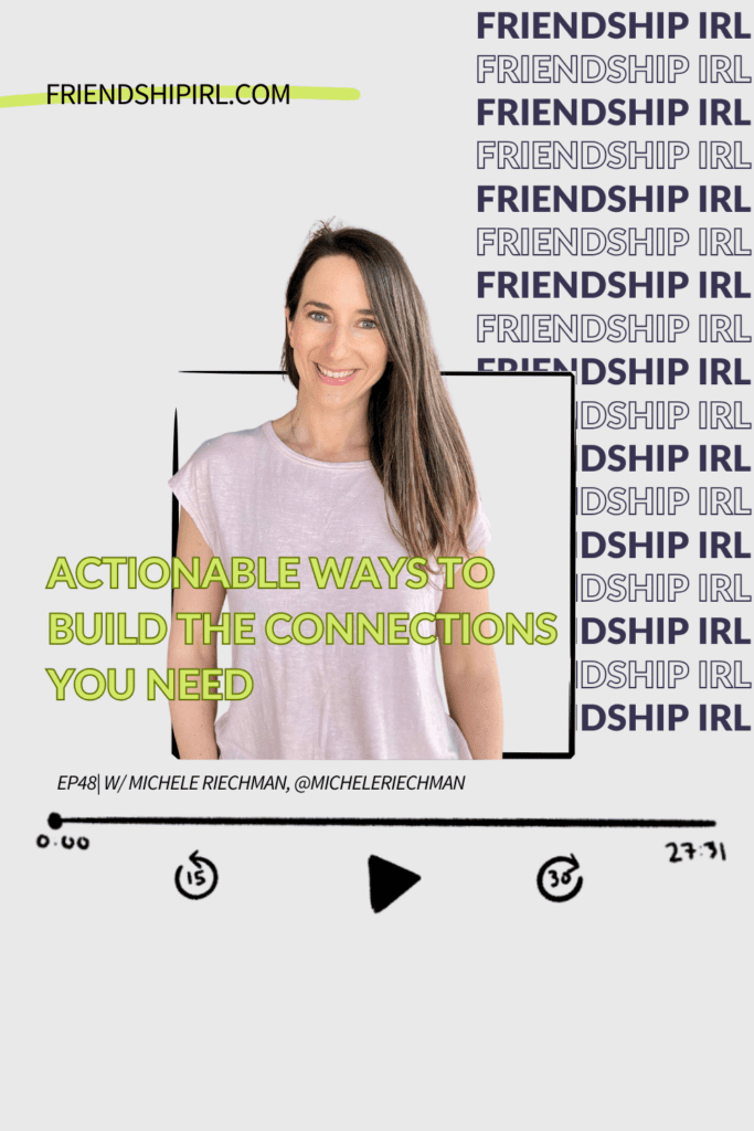 Friendship IRL Podcast Episode 48 with Michele Riechman - Actionable Ways to Build the Connections You Need In Your Community