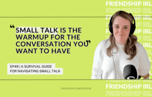 Friendship IRL Podcast - Episode 49 - A Survival Guide for Navigating Small Talk