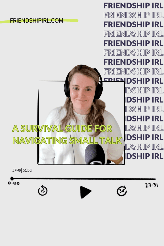 Friendship IRL Podcast - Episode 49 - A Survival Guide for Navigating Small Talk