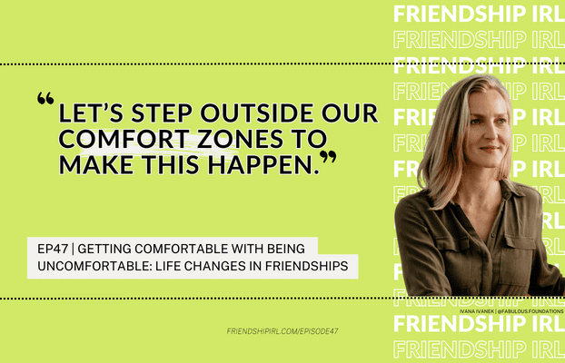 Ivana Ivanek - Getting Comfortable with Being Uncomfortable: Life Changes in Friendships