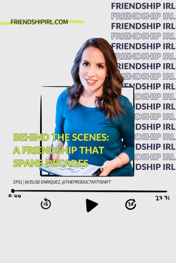 Behind the Scenes: A Friendship that Spans Decades with Elise Enriquez - Episode 51 of the Friendship IRL Podcast