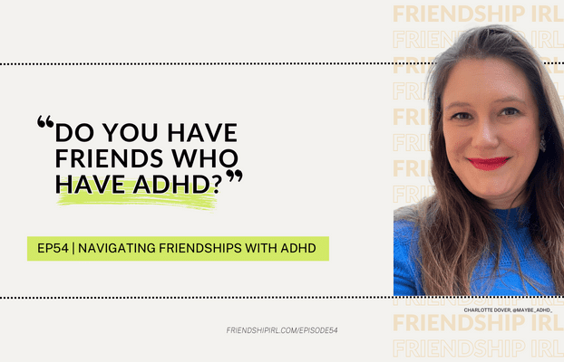 Friendship IRL Podcast - Episode 54 - Navigating Friendships With ADHD - Listen at friendshipirl.com/episode54