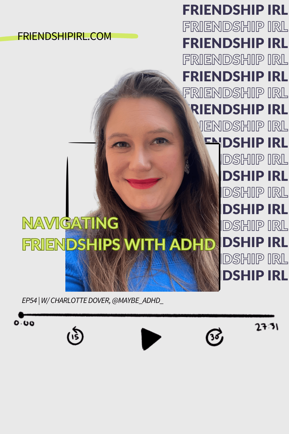 Friendship IRL Podcast - Episode 54 - Navigating Friendships With ADHD