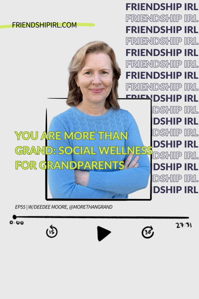 Friendship IRL Podcast - Episode 55 - Social Wellness for Grandparents