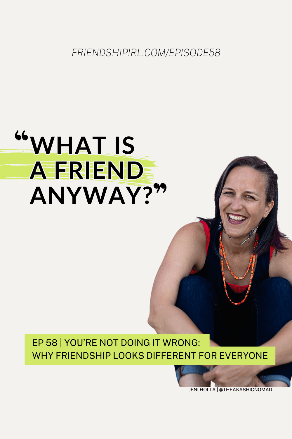 Friendship IRL Podcast - Episode 58 - You’re Not Doing It Wrong: Why Friendship Looks Different for Everyone - With Jeni Holla