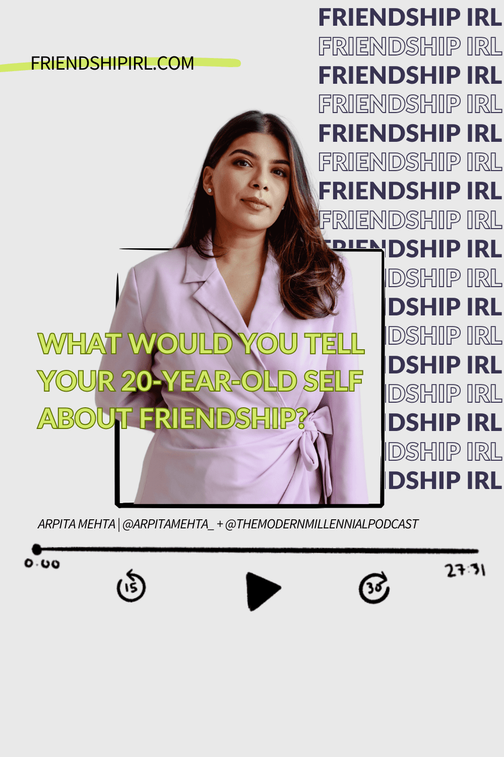 Friendship IRL Podcast Episdoe 63 with Arpita Mehta- What I Wish I Knew About Friendship in my 20s