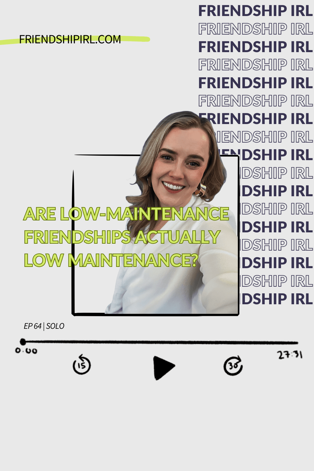 Friendship IRL Podcast - Episode 64 - Are Low Maintenance Friendships Actually Low Maintenance?