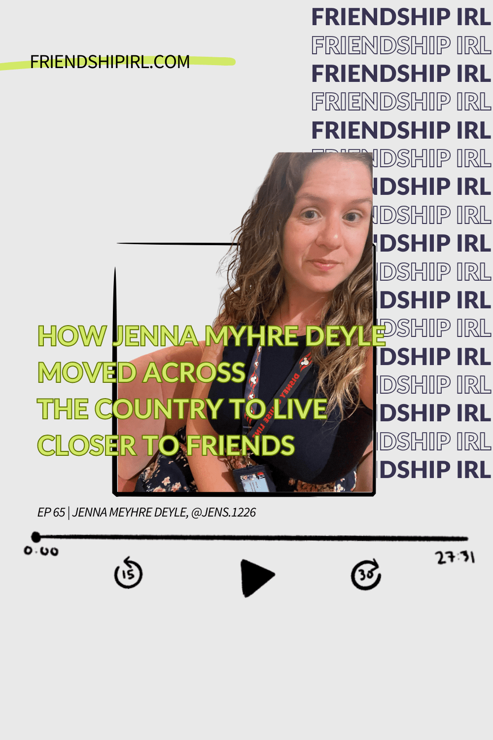 Friendship IRL Podcast - Episdoe 65 - How Jenna Myhre Deyle Moved Across the Country to Live Closer to Friends