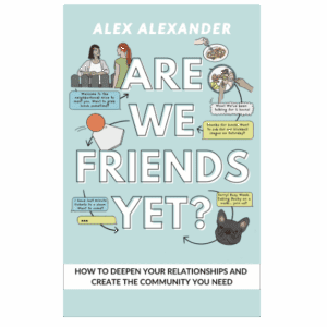 Cover of Alex Alexander’s book “Are We Friends Yet?” — a guide to building deeper relationships and support systems.