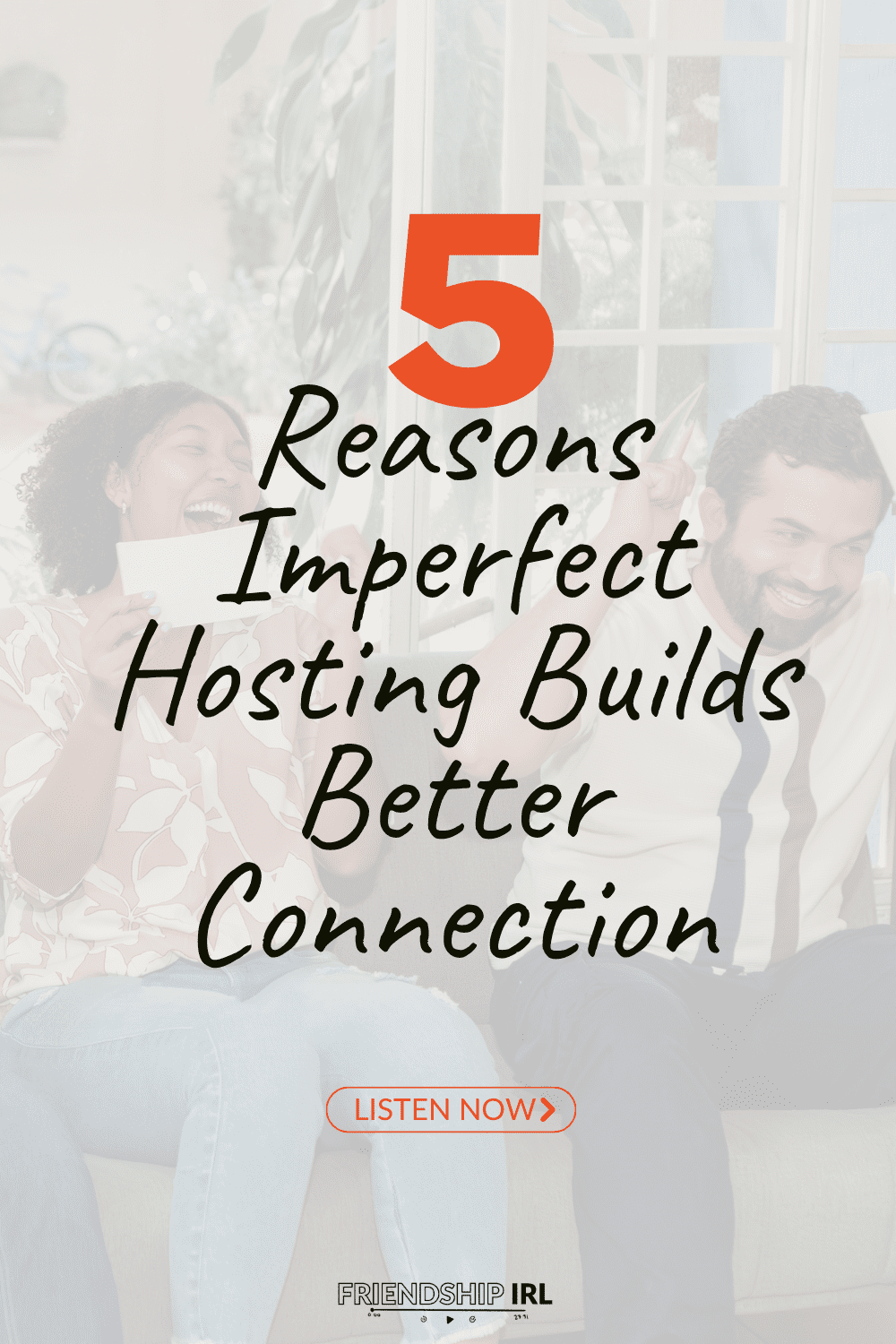 Two women laughing together outdoors with text overlay "5 Reasons Imperfect Hosting Builds Better Connection" and "Listen ...