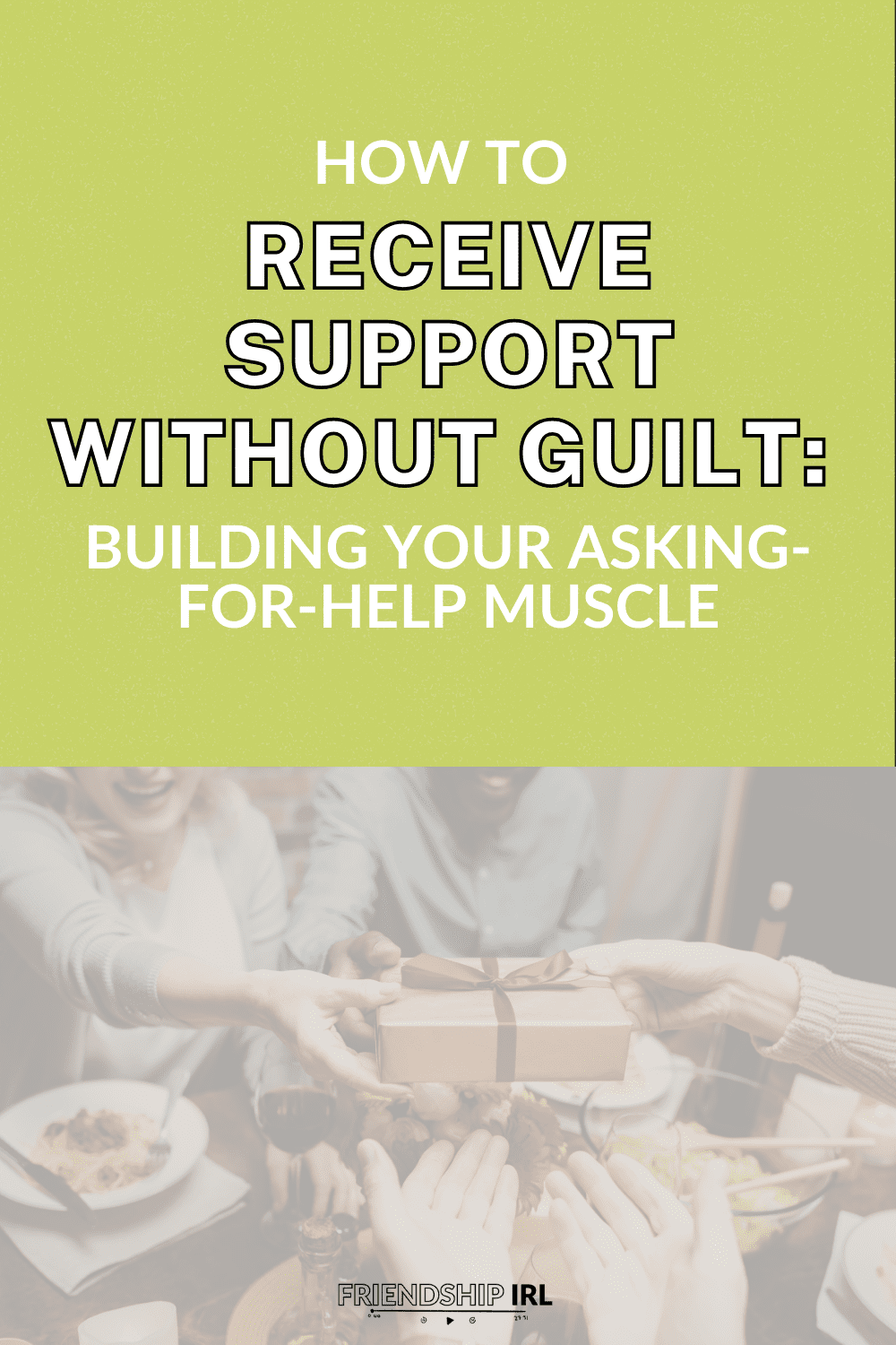 People sharing a wrapped gift at a table with the text "How to Receive Support Without Guilt: Building Your Asking-for-Hel...