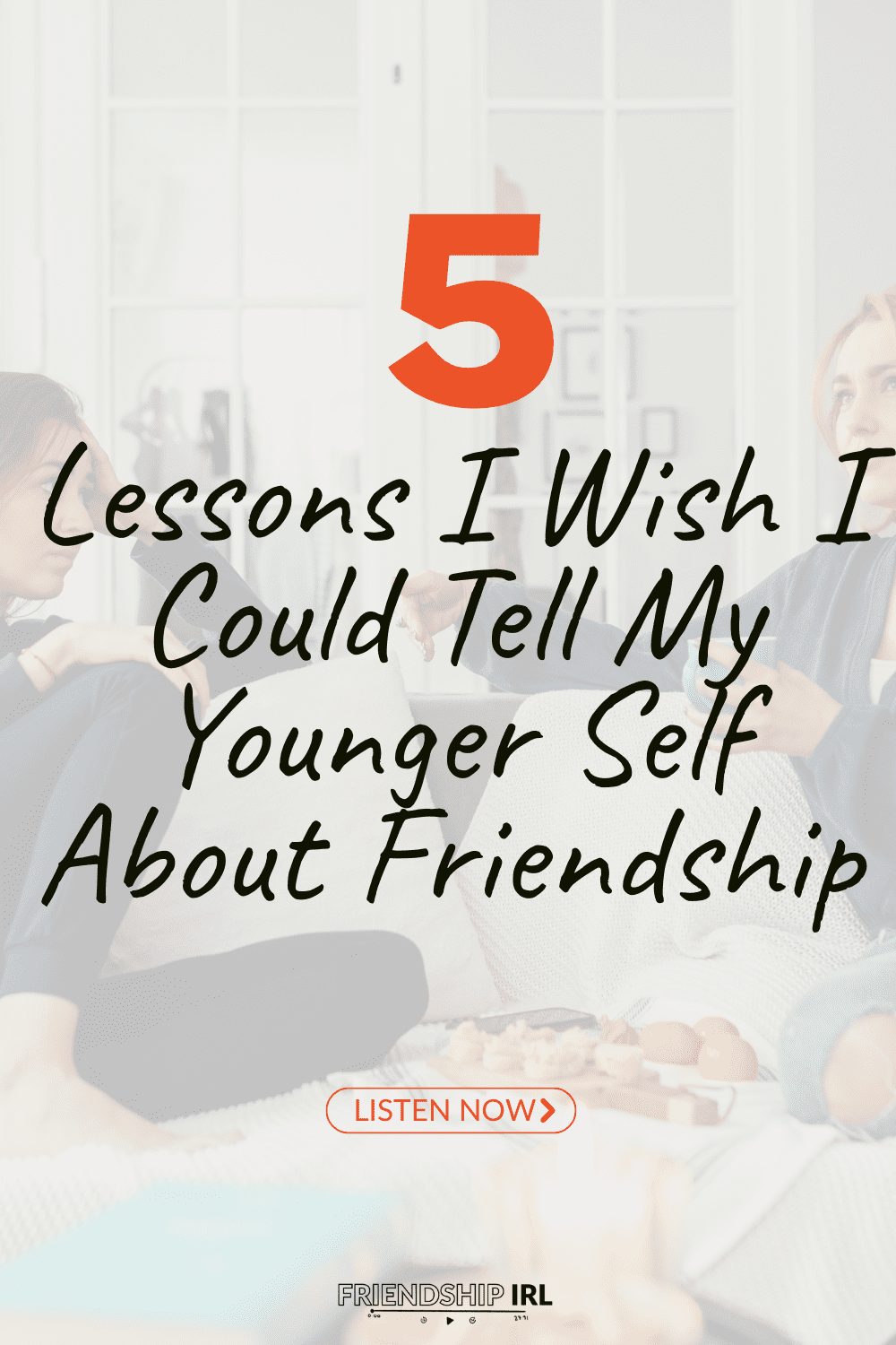 Two women having coffee together with text overlay "5 Lessons I Wish I Could Tell My Younger Self About Friendship" and po...