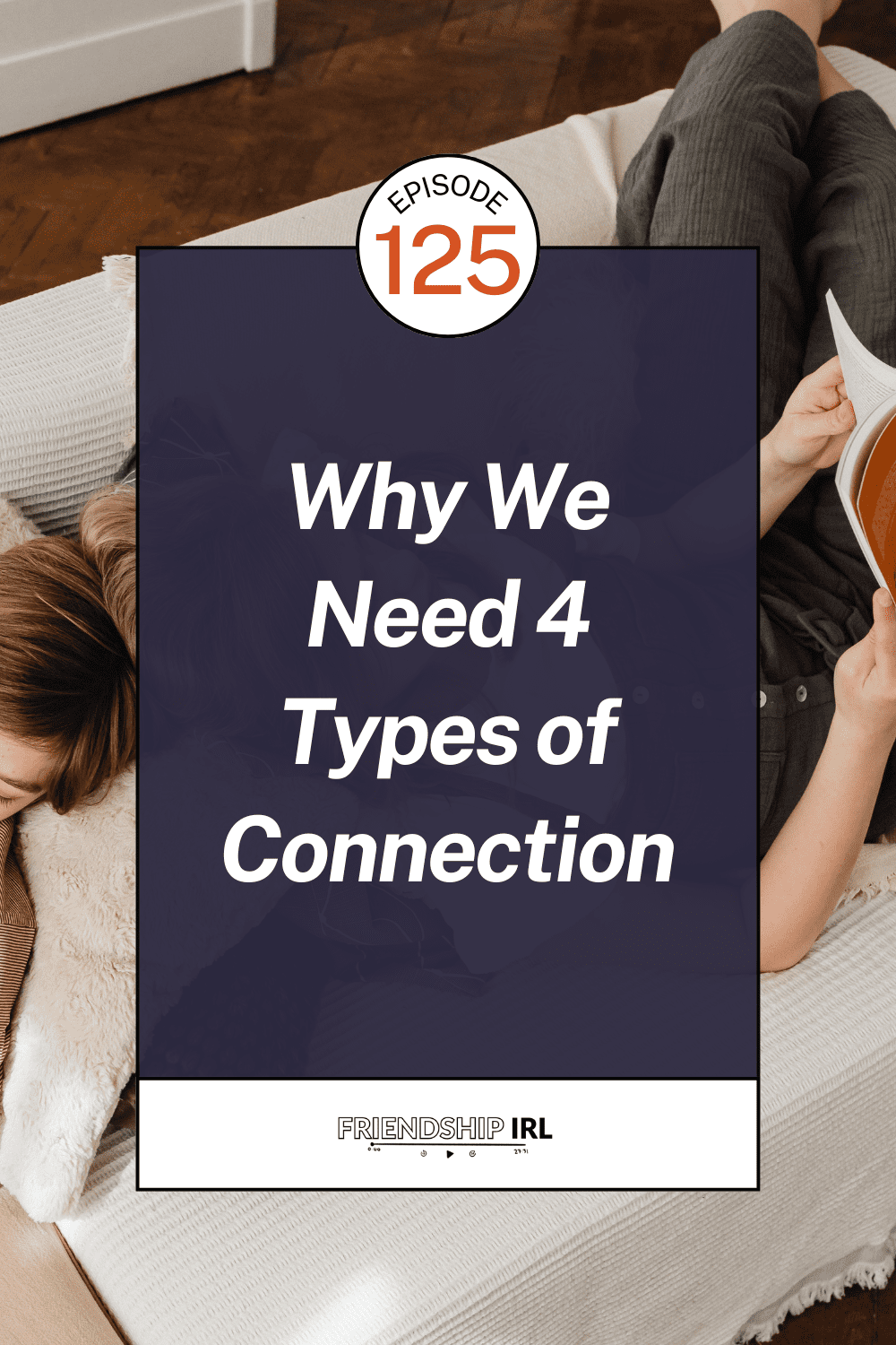 Person reading book on couch - Friendship IRL podcast episode 125 about four types of connection we need